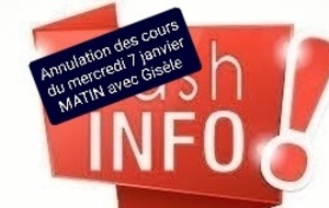 ANNULATION DES COURS DE GISÈLE MERCREDI 7 JANV MATIN