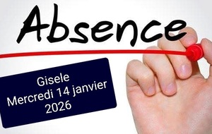 ABSENCE GISELE MERCREDI 14 JANVIER 2026