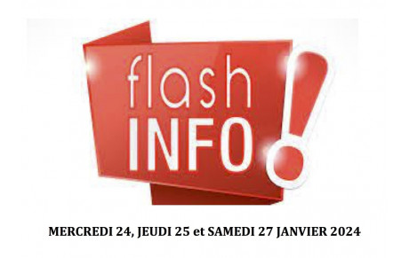 FLASH INFO MERCREDI 24, JEUDI 25 ET SAMEDI 27 JANVIER 2024