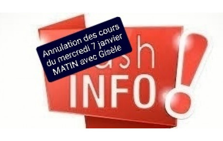 ANNULATION DES COURS DE GISÈLE MERCREDI 7 JANV MATIN